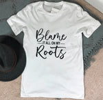 Blame It All On My Roots Graphic Tee